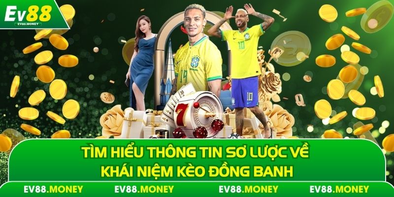 Tìm hiểu thông tin sơ lược về khái niệm kèo đồng banh