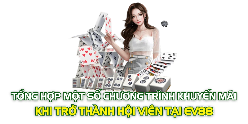 Tổng hợp một số chương trình khuyến mãi khi trở thành hội viên tại EV88