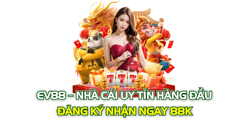 EV88 – Nhà Cái Uy Tín Link Chính Thức Đăng Ký lì xì 88K 