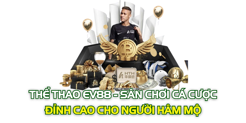 Thwe Thao EV88 Sân Chơi Cá Cược Đỉnh Cao