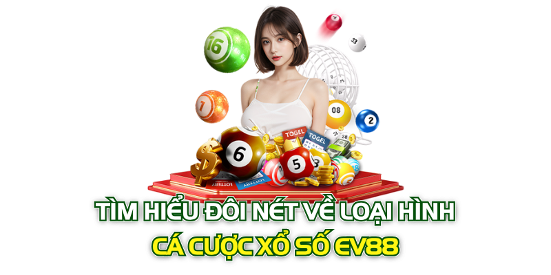 Tìm hiểu đôi nét về loại hình cá cược xổ số Ev88