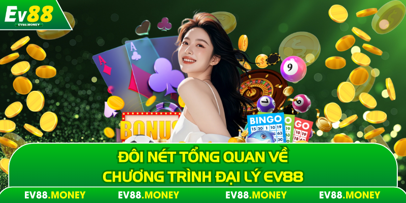 Đôi nét tổng quan về chương trình đại lý Ev88