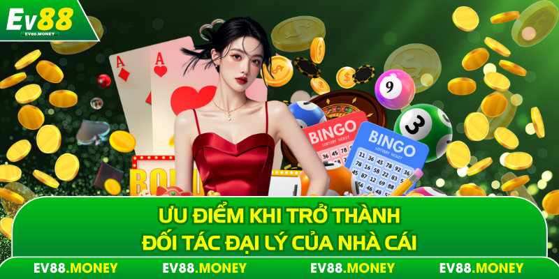 Ưu điểm khi trở thành đối tác đại lý của nhà cái