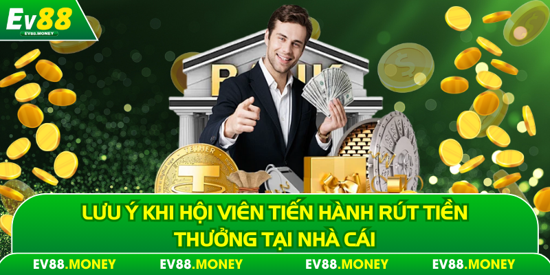 Lưu ý khi hội viên tiến hành rút tiền thưởng tại nhà cái