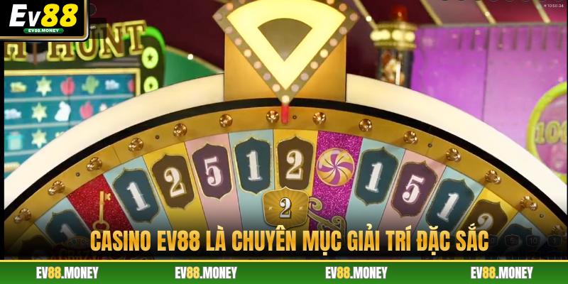 Casino EV88 là chuyên mục giải trí đặc sắc