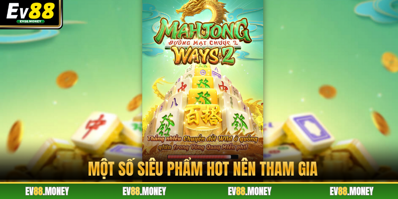 Một số siêu phẩm hot nên tham gia